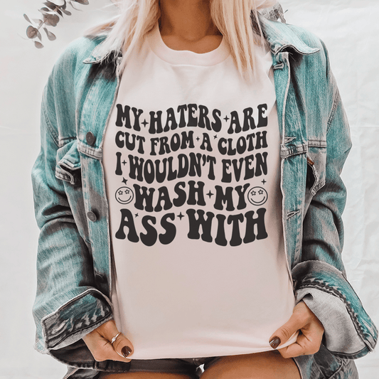 My Haters Are Cut From A Cloth Tee